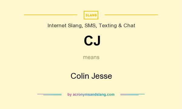 What does CJ mean? It stands for Colin Jesse