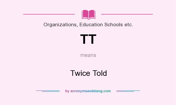 What does TT mean? It stands for Twice Told