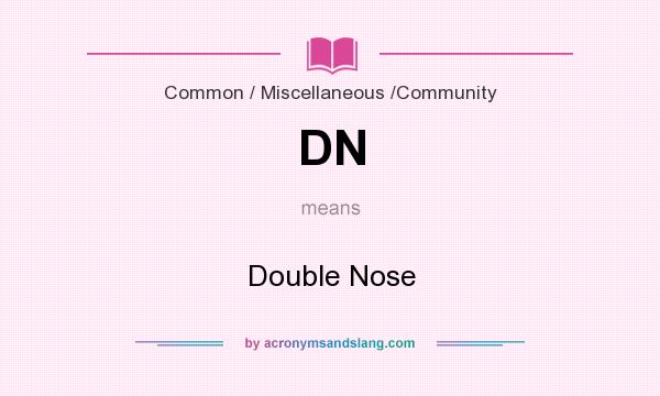 What does DN mean? It stands for Double Nose
