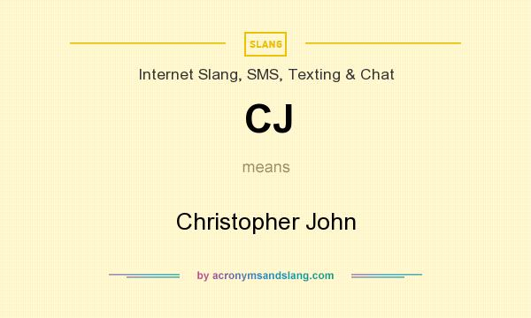 What does CJ mean? It stands for Christopher John