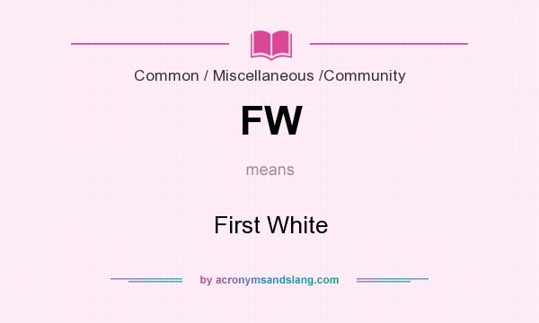 What does FW mean? It stands for First White