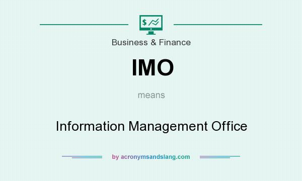 What does IMO mean? It stands for Information Management Office
