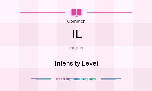 What does IL mean? It stands for Intensity Level