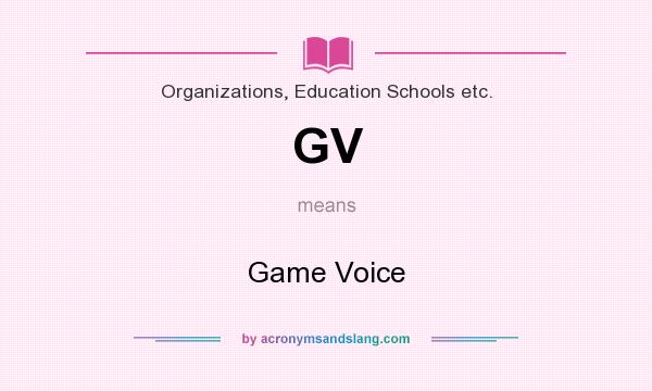 What does GV mean? It stands for Game Voice