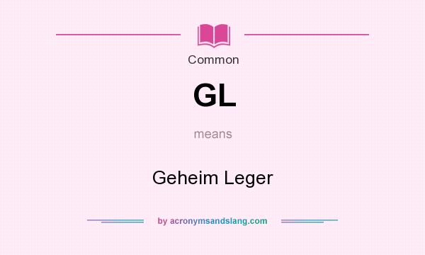 What does GL mean? It stands for Geheim Leger
