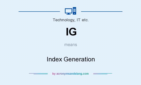 What does IG mean? It stands for Index Generation