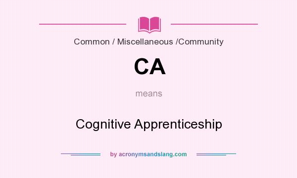 What does CA mean? It stands for Cognitive Apprenticeship