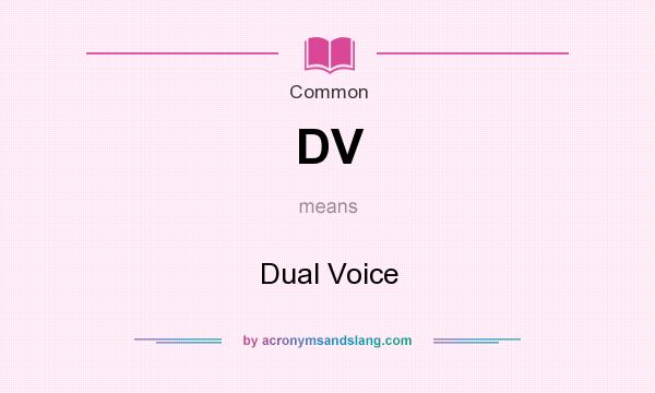 What does DV mean? It stands for Dual Voice