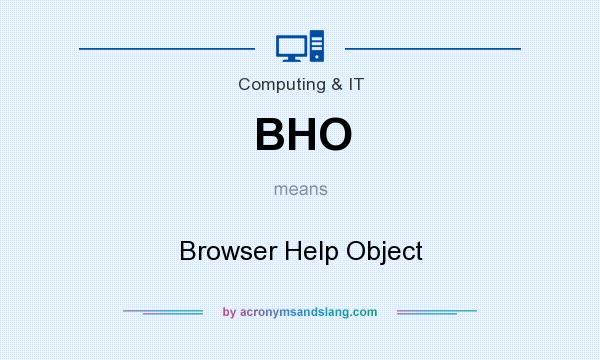 What does BHO mean? It stands for Browser Help Object