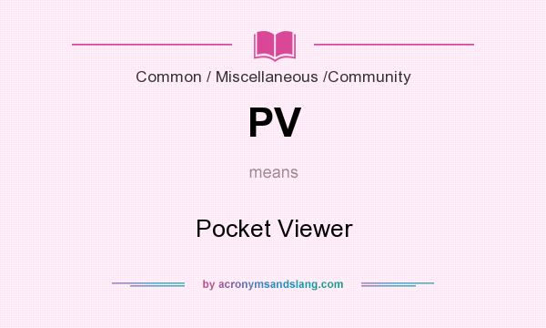 What does PV mean? It stands for Pocket Viewer