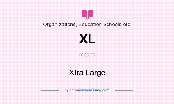 What does XL mean? It stands for Xtra Large