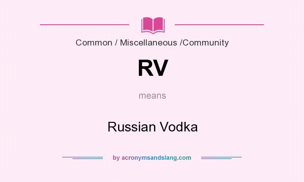 What does RV mean? It stands for Russian Vodka