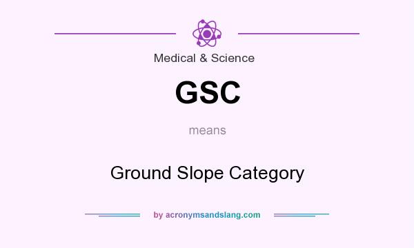 What does GSC mean? It stands for Ground Slope Category