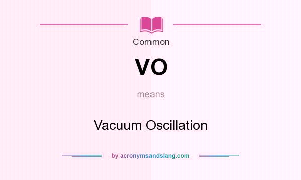What does VO mean? It stands for Vacuum Oscillation