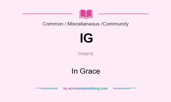 What does IG mean? It stands for In Grace