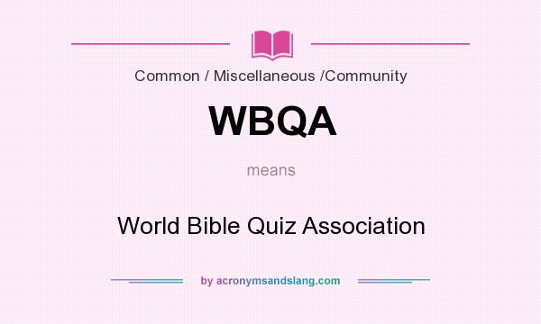 What does WBQA mean? It stands for World Bible Quiz Association