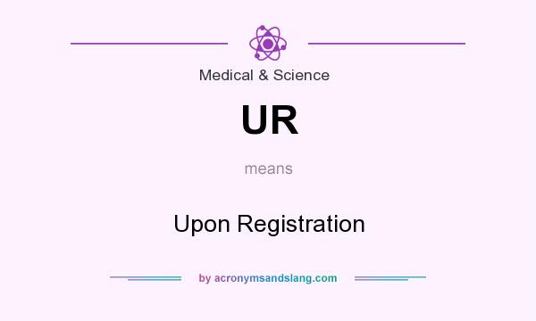 What does UR mean? It stands for Upon Registration