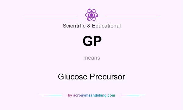 What does GP mean? It stands for Glucose Precursor