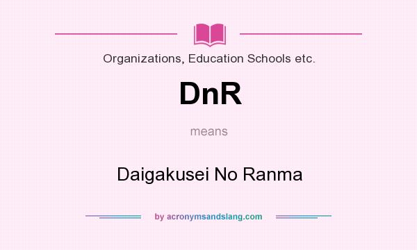What does DnR mean? It stands for Daigakusei No Ranma