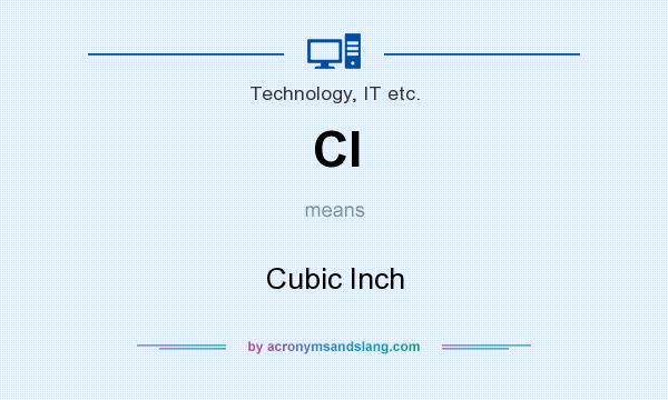 What does CI mean? It stands for Cubic Inch