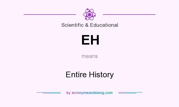 What does EH mean? It stands for Entire History