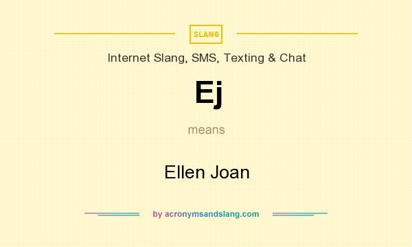What does Ej mean? It stands for Ellen Joan