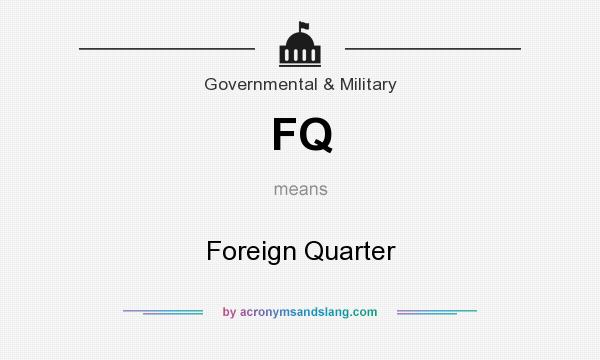 What does FQ mean? It stands for Foreign Quarter