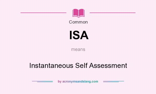 What does ISA mean? It stands for Instantaneous Self Assessment