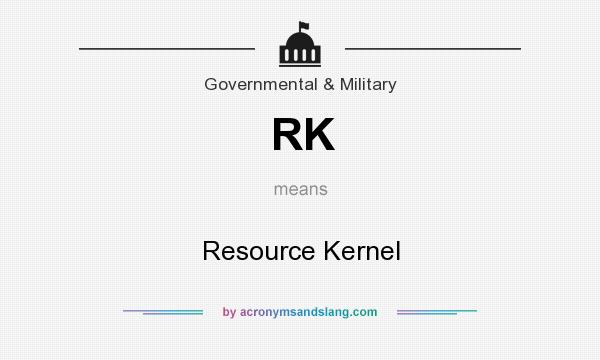 What does RK mean? It stands for Resource Kernel