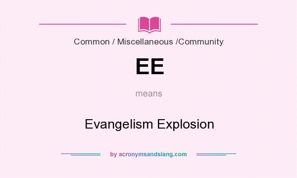 What does EE mean? It stands for Evangelism Explosion