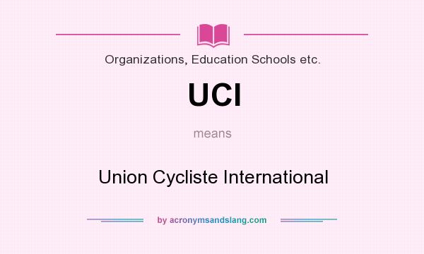 What does UCI mean? It stands for Union Cycliste International