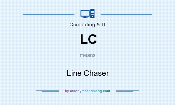 What does LC mean? It stands for Line Chaser