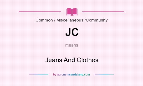 What does JC mean? It stands for Jeans And Clothes