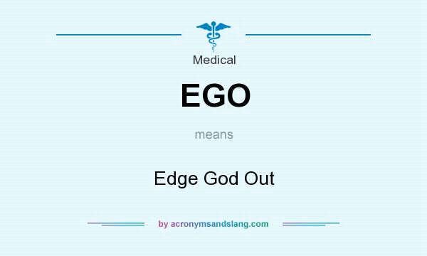 What does EGO mean? It stands for Edge God Out