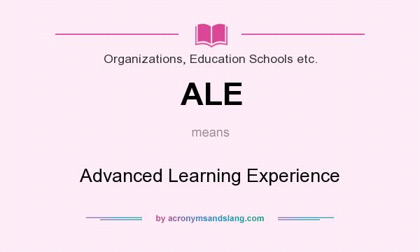What does ALE mean? It stands for Advanced Learning Experience