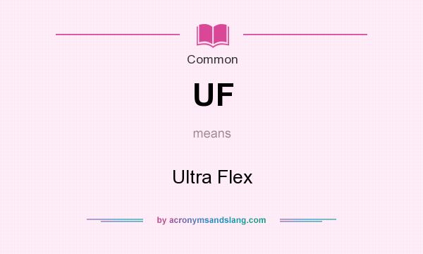 What does UF mean? It stands for Ultra Flex