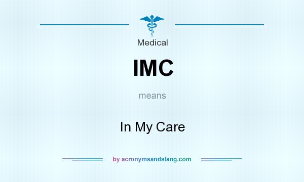 What does IMC mean? It stands for In My Care
