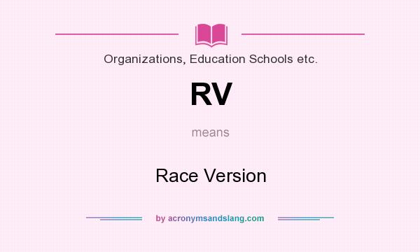 What does RV mean? It stands for Race Version