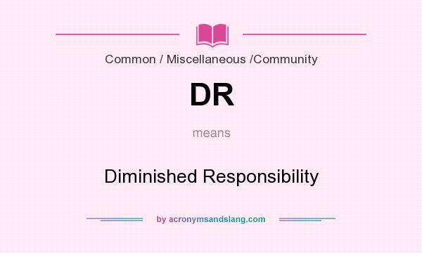 What does DR mean? It stands for Diminished Responsibility
