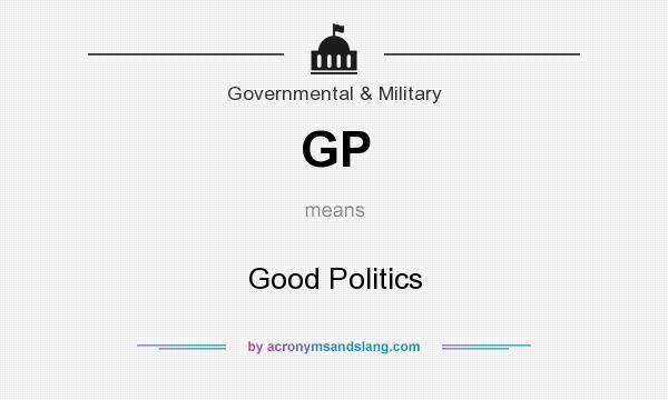 What does GP mean? It stands for Good Politics