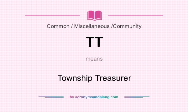 What does TT mean? It stands for Township Treasurer