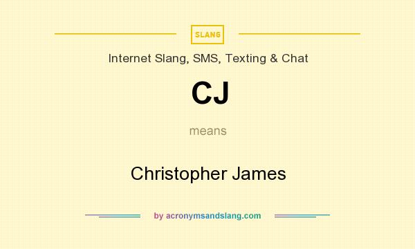What does CJ mean? It stands for Christopher James