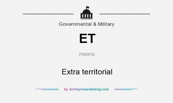What does ET mean? It stands for Extra territorial