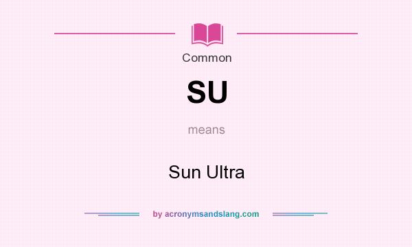 What does SU mean? It stands for Sun Ultra