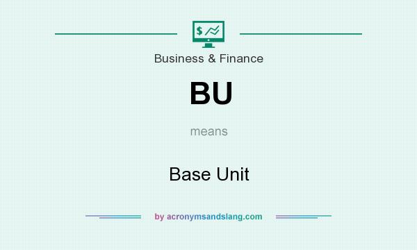 What does BU mean? It stands for Base Unit