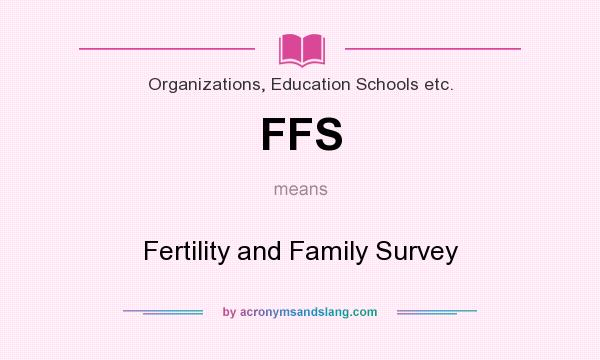What does FFS mean? It stands for Fertility and Family Survey