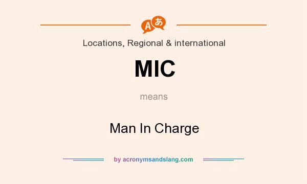 What does MIC mean? It stands for Man In Charge