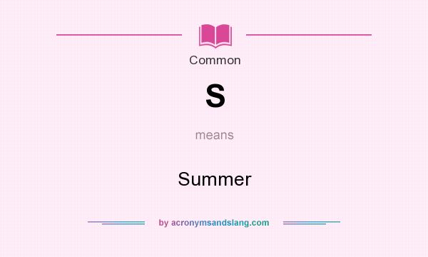 What does S mean? It stands for Summer