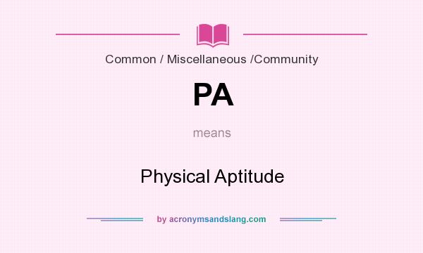 What does PA mean? It stands for Physical Aptitude