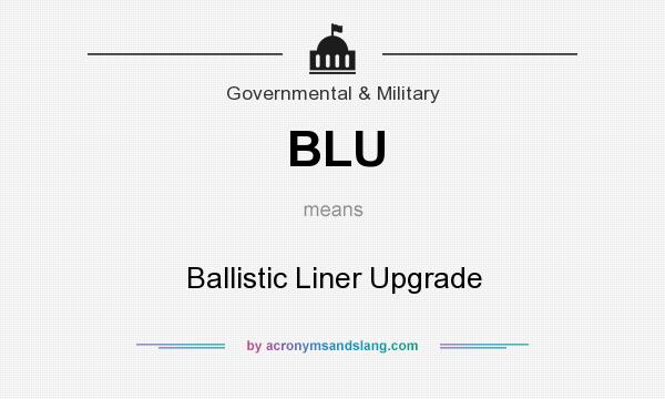 What does BLU mean? It stands for Ballistic Liner Upgrade